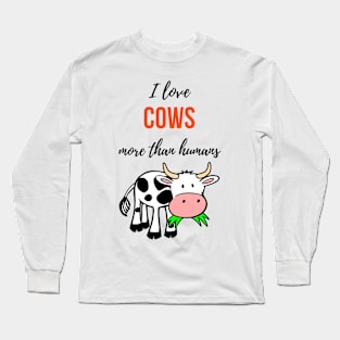 I Love Cows More Than Humans Long Sleeve T-Shirt